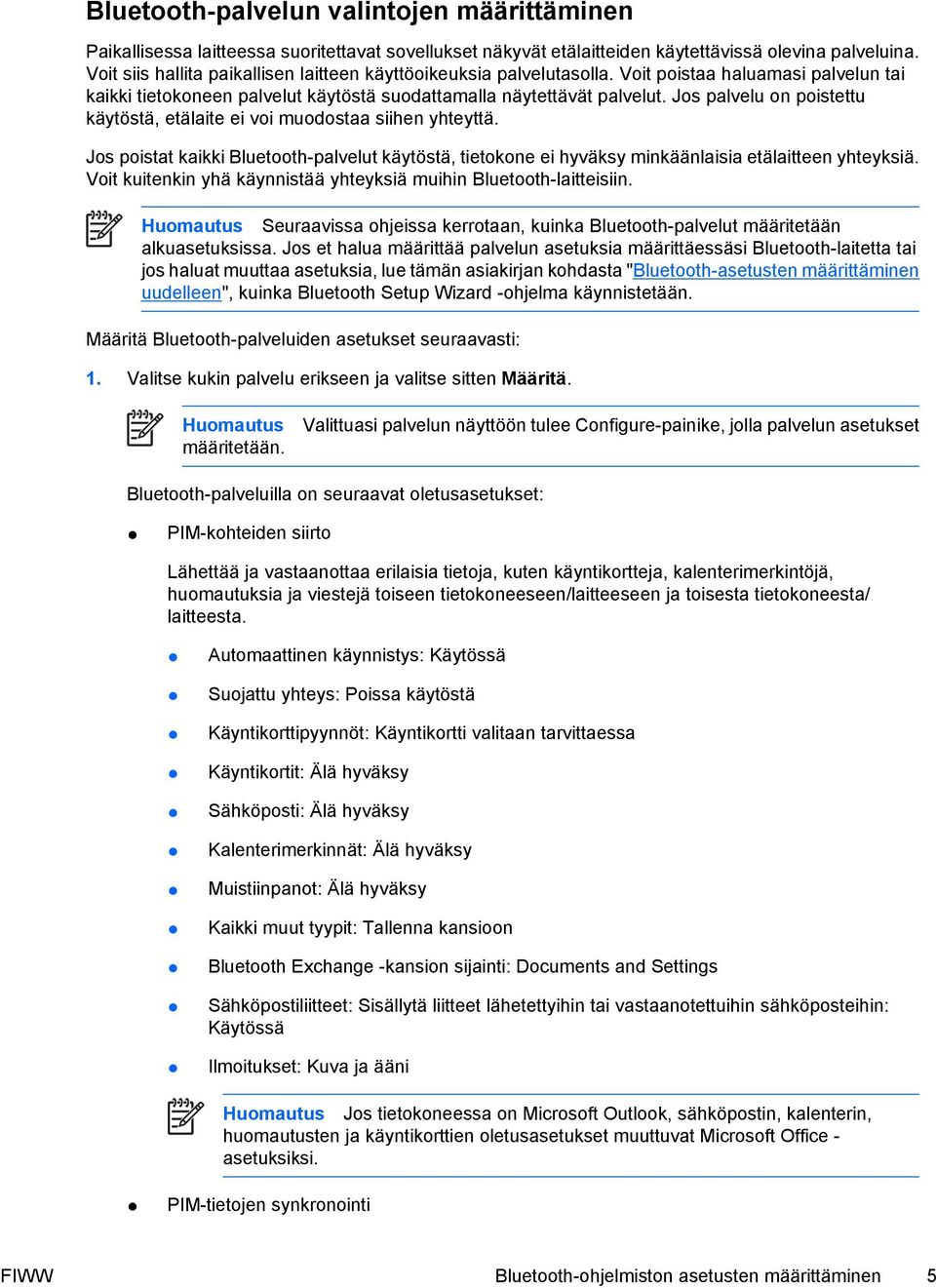 Jos palvelu on poistettu käytöstä, etälaite ei voi muodostaa siihen yhteyttä. Jos poistat kaikki Bluetooth-palvelut käytöstä, tietokone ei hyväksy minkäänlaisia etälaitteen yhteyksiä.
