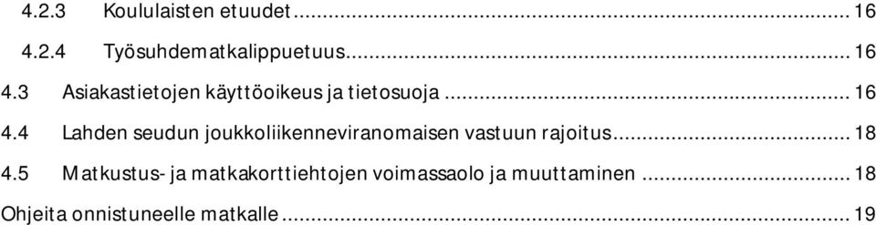 3 Asiakastietojen käyttöoikeus ja tietosuoja... 16 4.