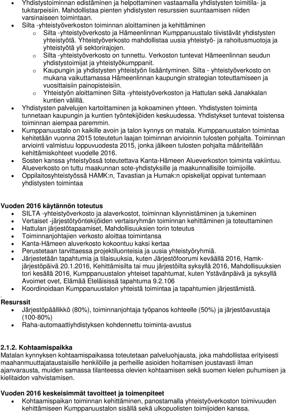 Yhteistyöverkosto mahdollistaa uusia yhteistyö- ja rahoitusmuotoja ja yhteistyötä yli sektorirajojen. o Silta -yhteistyöverkosto on tunnettu.