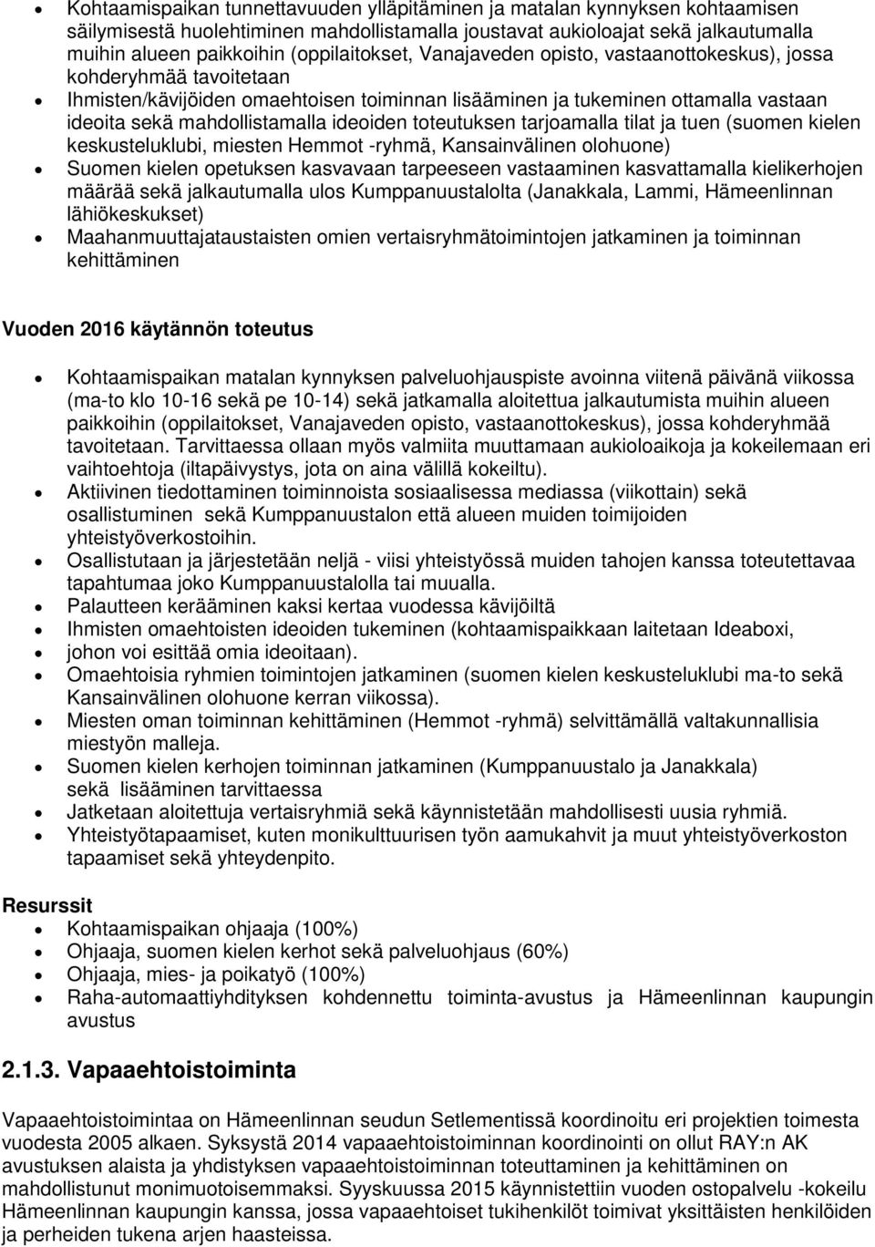 ideoiden toteutuksen tarjoamalla tilat ja tuen (suomen kielen keskusteluklubi, miesten Hemmot -ryhmä, Kansainvälinen olohuone) Suomen kielen opetuksen kasvavaan tarpeeseen vastaaminen kasvattamalla