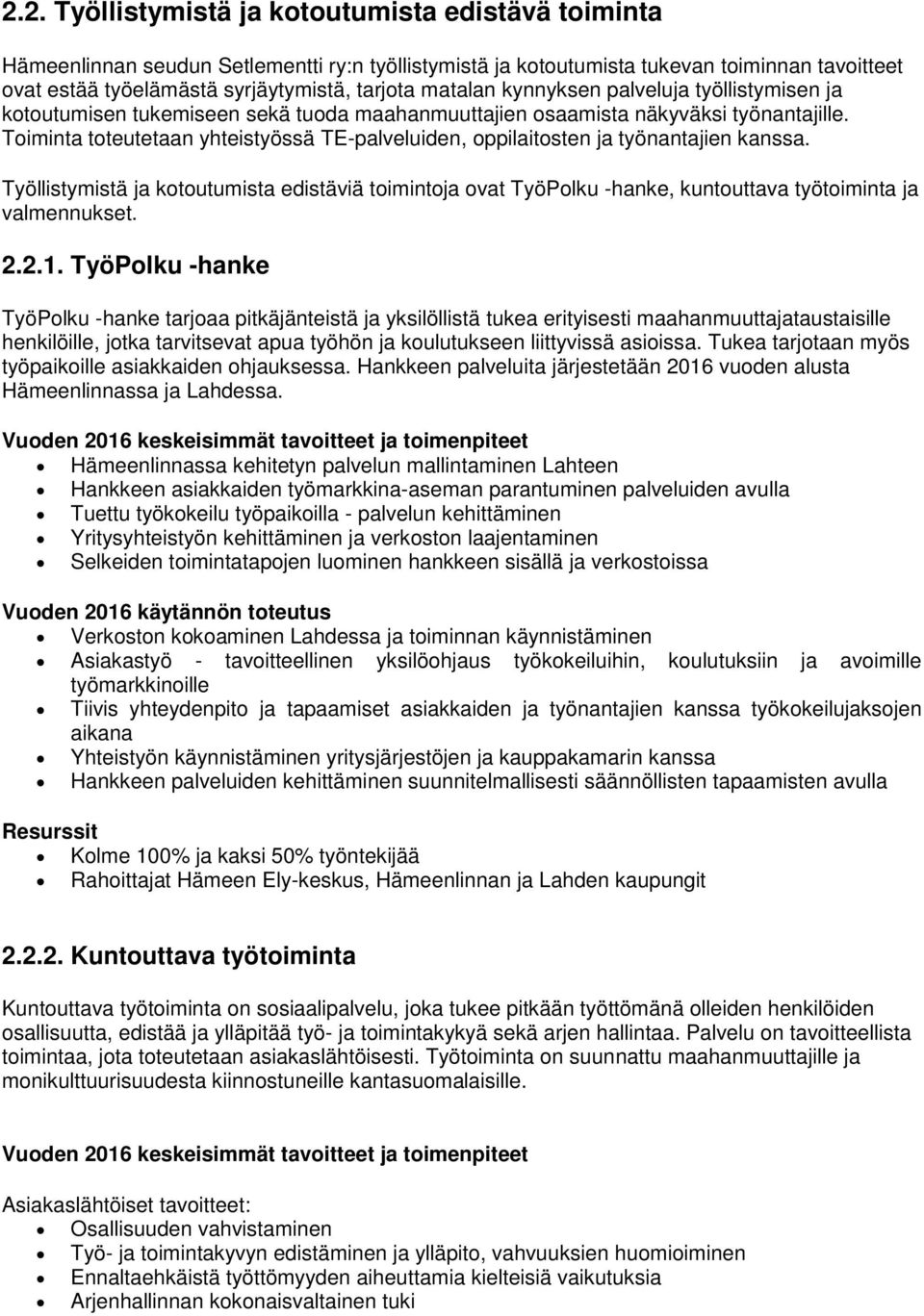 Toiminta toteutetaan yhteistyössä TE-palveluiden, oppilaitosten ja työnantajien kanssa.