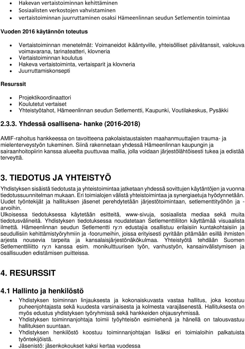 Projektikoordinaattori Koulutetut vertaiset Yhteistyötahot, Hämeenlinnan seudun Setlementti, Kaupunki, Voutilakeskus, Pysäkki 2.3.