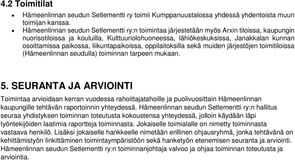 paikossa, liikuntapaikoissa, oppilaitoksilla sekä muiden järjestöjen toimitiloissa (Hämeenlinnan seudulla) toiminnan tarpeen mukaan. 5.