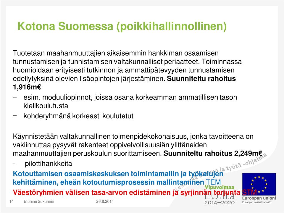 moduuliopinnot, joissa osana korkeamman ammatillisen tason kielikoulutusta kohderyhmänä korkeasti koulutetut Käynnistetään valtakunnallinen toimenpidekokonaisuus, jonka tavoitteena on vakiinnuttaa