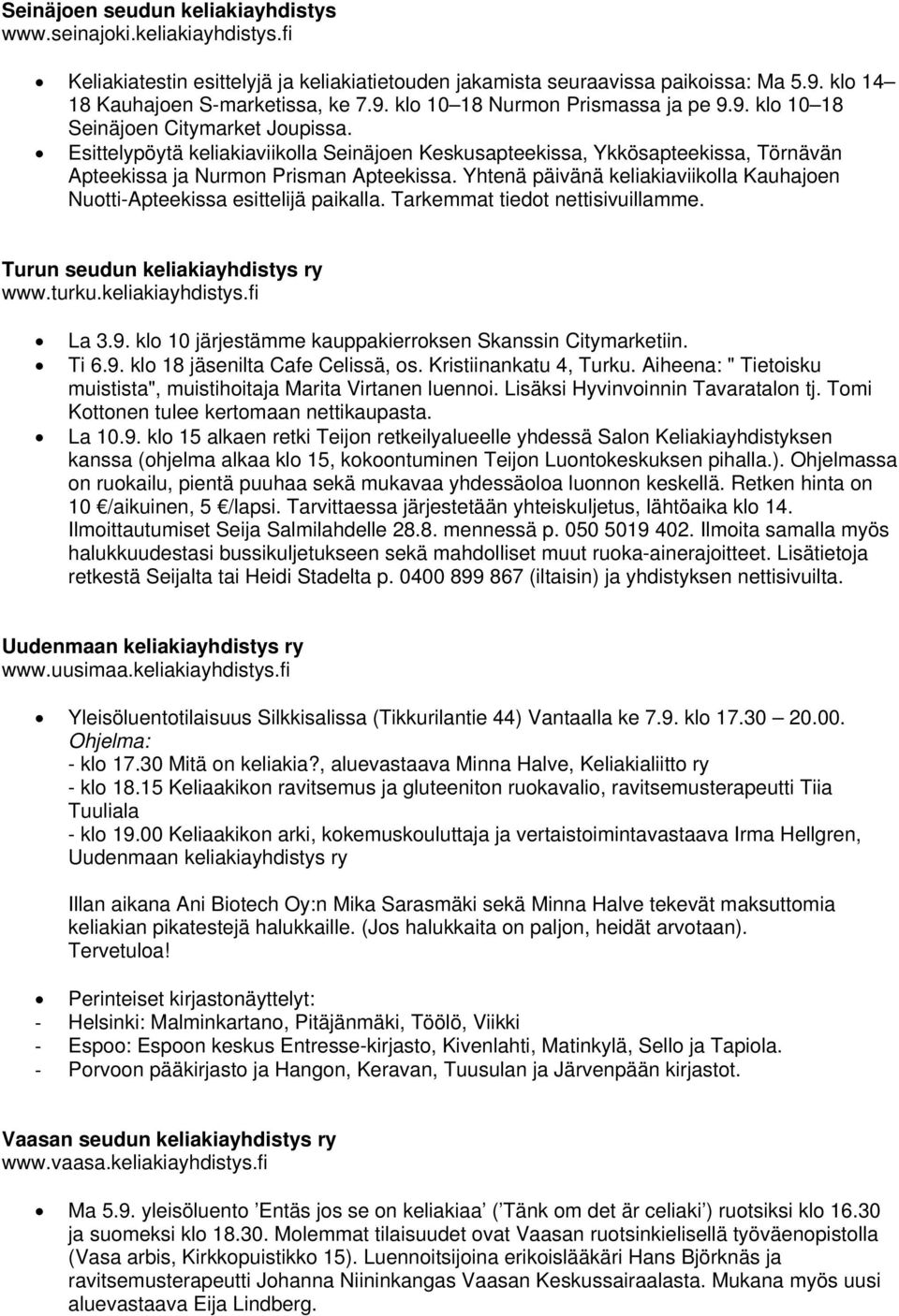 Yhtenä päivänä keliakiaviikolla Kauhajoen Nuotti-Apteekissa esittelijä paikalla. Tarkemmat tiedot nettisivuillamme. Turun seudun keliakiayhdistys ry www.turku.keliakiayhdistys.fi La 3.9.