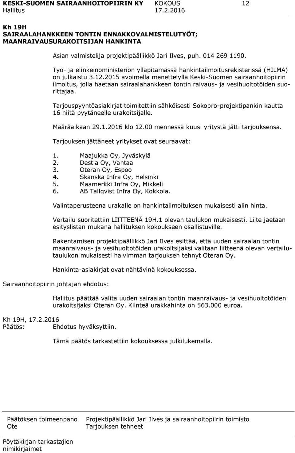 2015 avoimella menettelyllä Keski-Suomen sairaanhoitopiirin ilmoitus, jolla haetaan sairaalahankkeen tontin raivaus- ja vesihuoltotöiden suorittajaa.