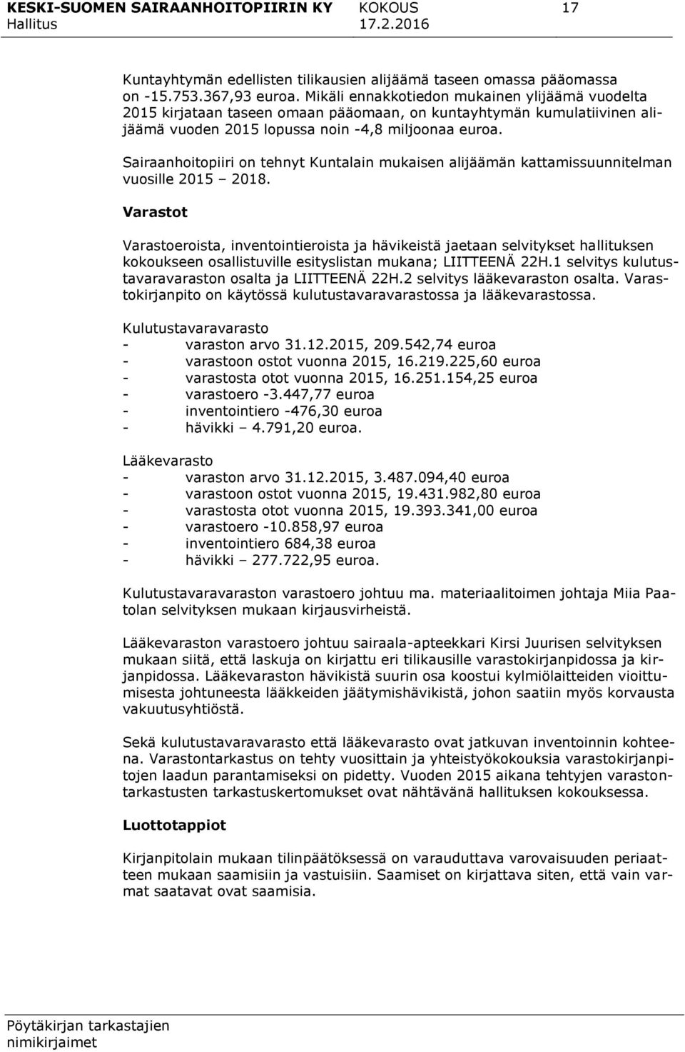 Sairaanhoitopiiri on tehnyt Kuntalain mukaisen alijäämän kattamissuunnitelman vuosille 2015 2018.