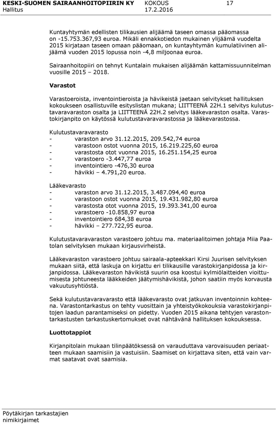 Sairaanhoitopiiri on tehnyt Kuntalain mukaisen alijäämän kattamissuunnitelman vuosille 2015 2018.