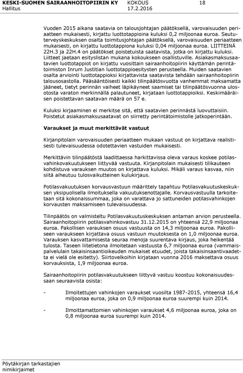 4 on päätökset poistetuista saatavista, jotka on kirjattu kuluksi. Liitteet jaetaan esityslistan mukana kokoukseen osallistuville.