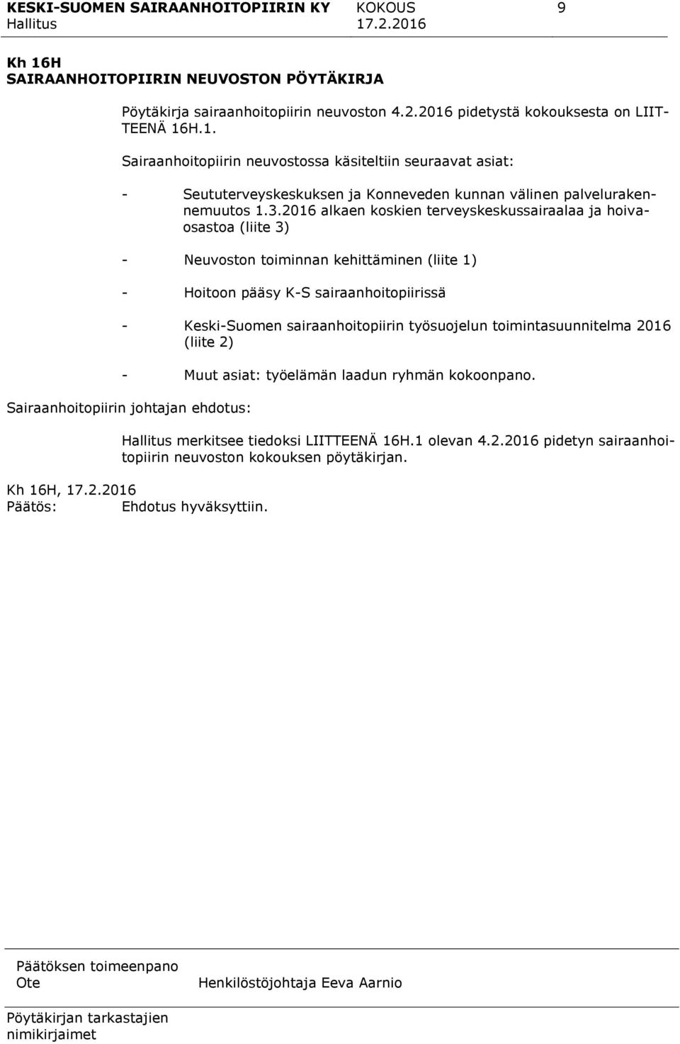 sairaanhoitopiirin työsuojelun toimintasuunnitelma 2016 (liite 2) - Muut asiat: työelämän laadun ryhmän kokoonpano. merkitsee tiedoksi LIITTEENÄ 16H.1 olevan 4.2.2016 pidetyn sairaanhoitopiirin neuvoston kokouksen pöytäkirjan.