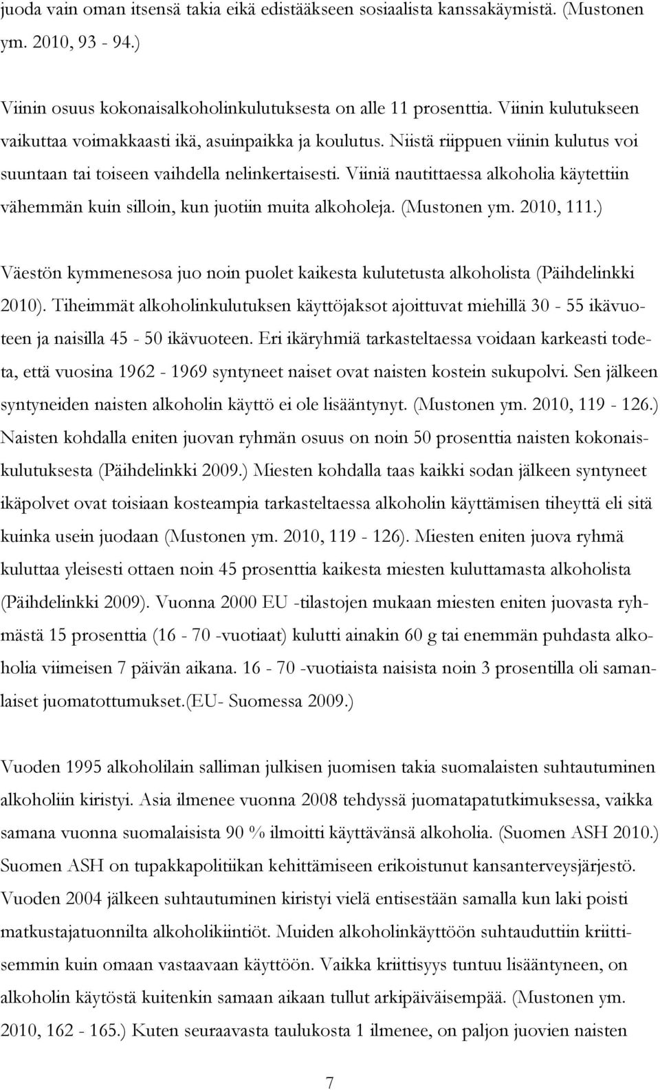 Viiniä nautittaessa alkoholia käytettiin vähemmän kuin silloin, kun juotiin muita alkoholeja. (Mustonen ym. 2010, 111.