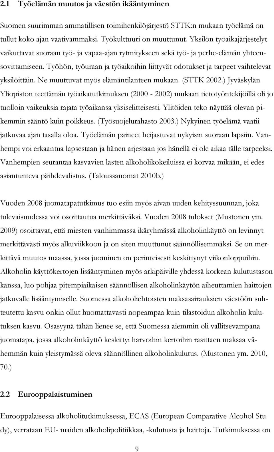 Työhön, työuraan ja työaikoihin liittyvät odotukset ja tarpeet vaihtelevat yksilöittäin. Ne muuttuvat myös elämäntilanteen mukaan. (STTK 2002.