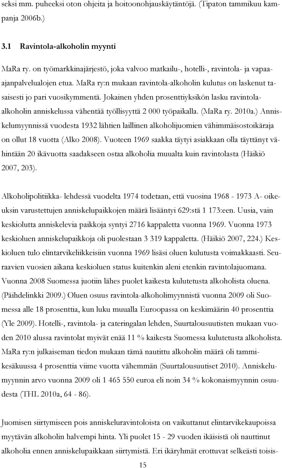 Jokainen yhden prosenttiyksikön lasku ravintolaalkoholin anniskelussa vähentää työllisyyttä 2 000 työpaikalla. (MaRa ry. 2010a.