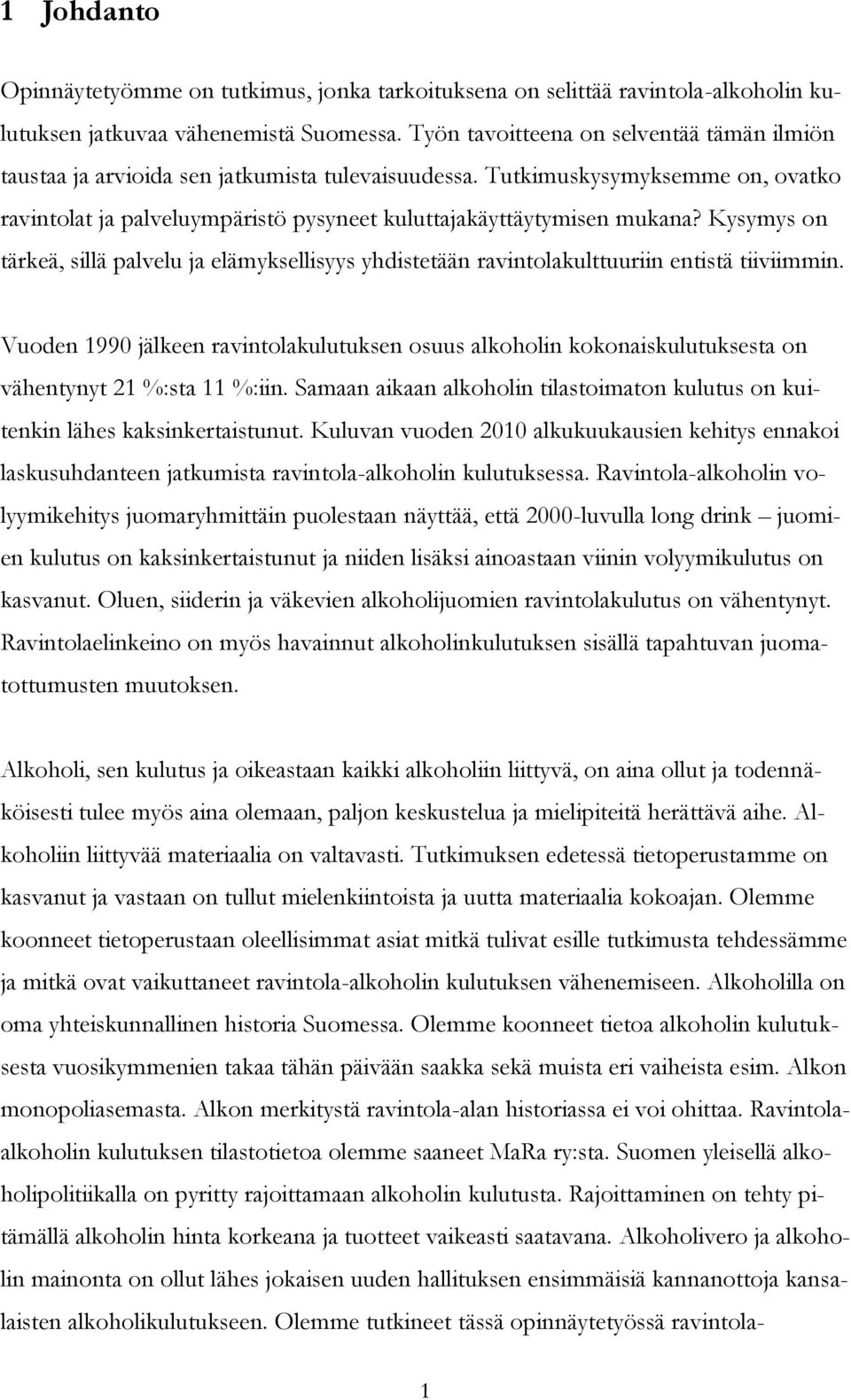 Kysymys on tärkeä, sillä palvelu ja elämyksellisyys yhdistetään ravintolakulttuuriin entistä tiiviimmin.