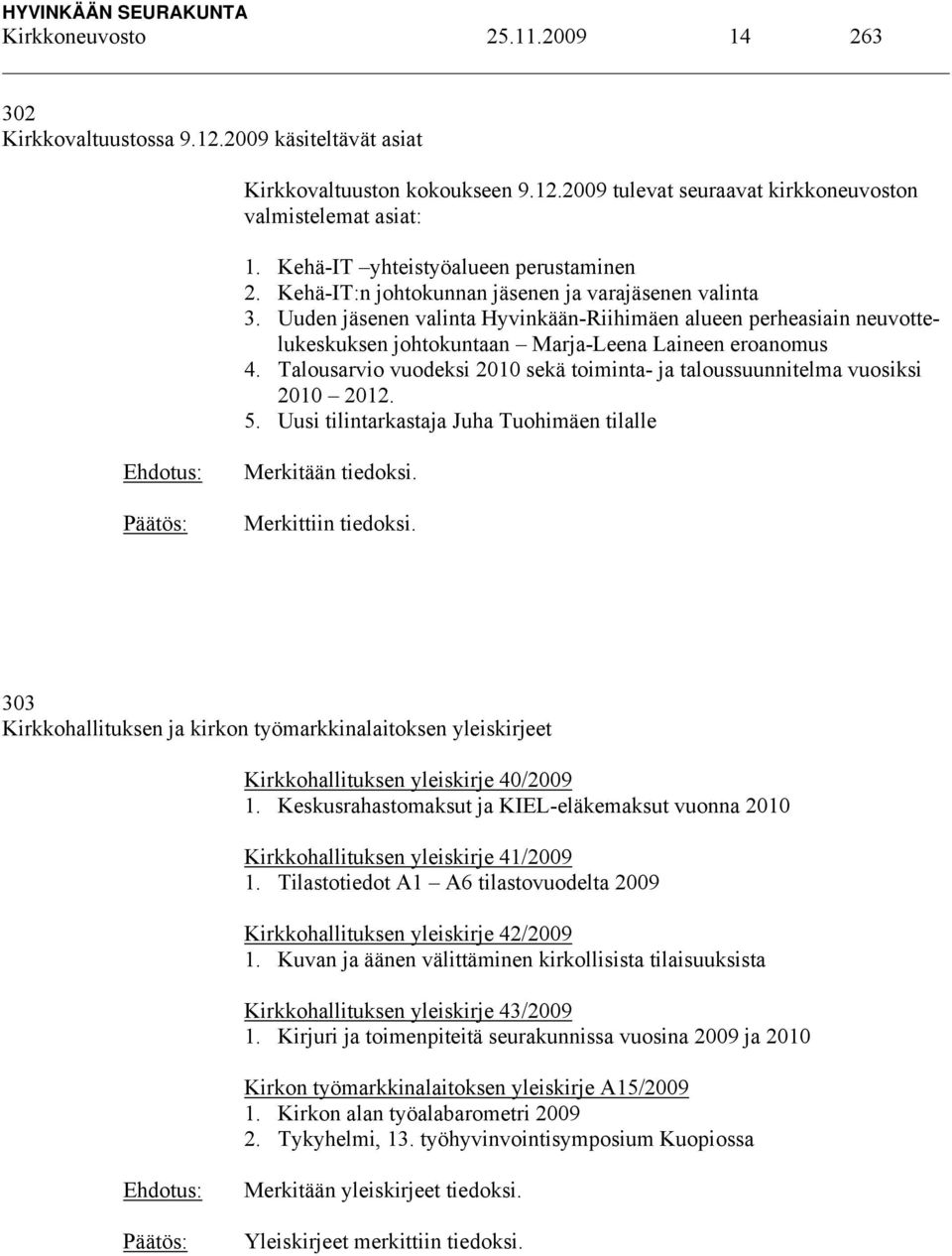 Uuden jäsenen valinta Hyvinkään-Riihimäen alueen perheasiain neuvottelukeskuksen johtokuntaan Marja-Leena Laineen eroanomus 4.