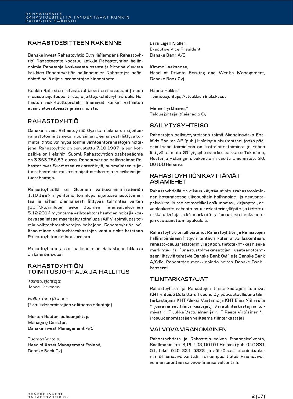 Kunkin Rahaston rahastokohtaiset ominaisuudet (muun muassa sijoituspolitiikka, sijoittajakohderyhmä sekä Rahaston riski-tuottoprofiili) ilmenevät kunkin Rahaston avaintietoesitteestä ja säännöistä.