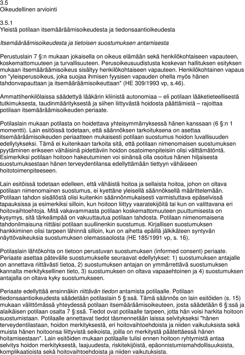 Perusoikeusuudistusta koskevan hallituksen esityksen mukaan itsemääräämisoikeus sisältyy henkilökohtaiseen vapauteen.