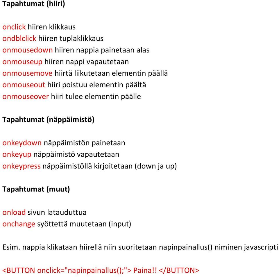 onkeydown näppäimistön painetaan onkeyup näppäimistö vapautetaan onkeypress näppäimistöllä kirjoitetaan (down ja up) Tapahtumat (muut) onload sivun latauduttua