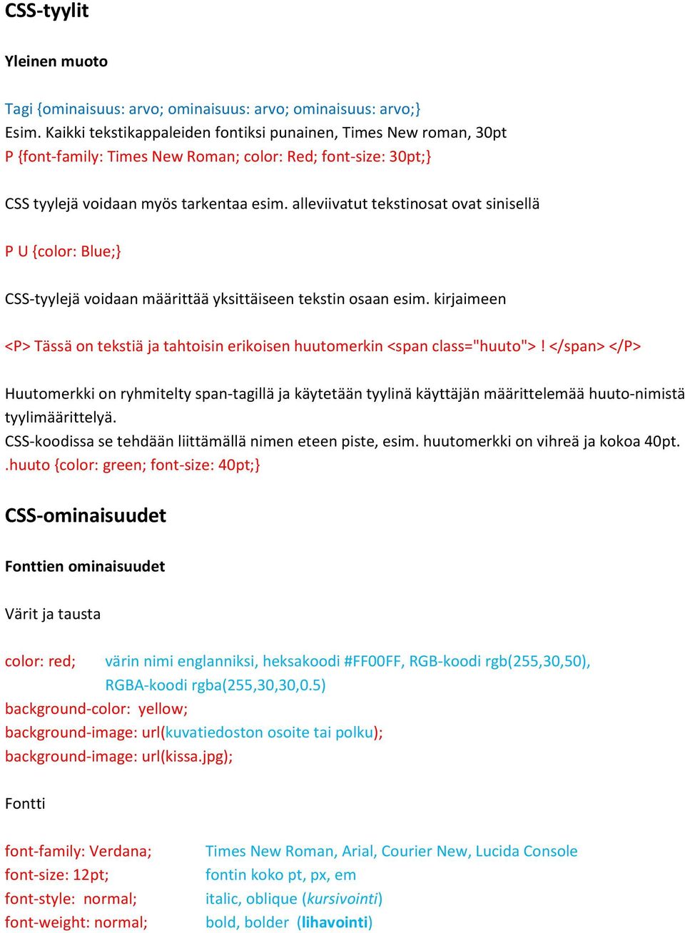 alleviivatut tekstinosat ovat sinisellä P U {color: Blue;} CSS-tyylejä voidaan määrittää yksittäiseen tekstin osaan esim.