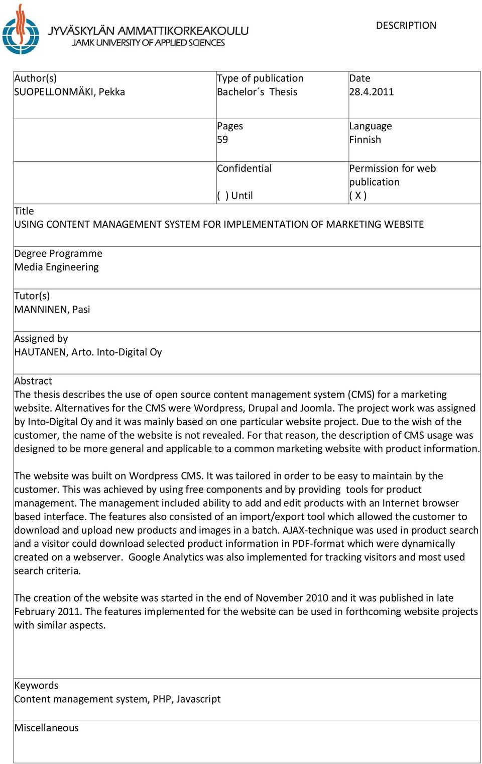 Engineering Tutor(s) MANNINEN, Pasi Assigned by HAUTANEN, Arto. Into-Digital Oy Abstract The thesis describes the use of open source content management system (CMS) for a marketing website.