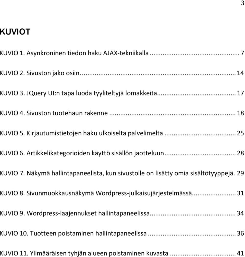 Artikkelikategorioiden käyttö sisällön jaotteluun... 28 KUVIO 7. Näkymä hallintapaneelista, kun sivustolle on lisätty omia sisältötyyppejä. 29 KUVIO 8.