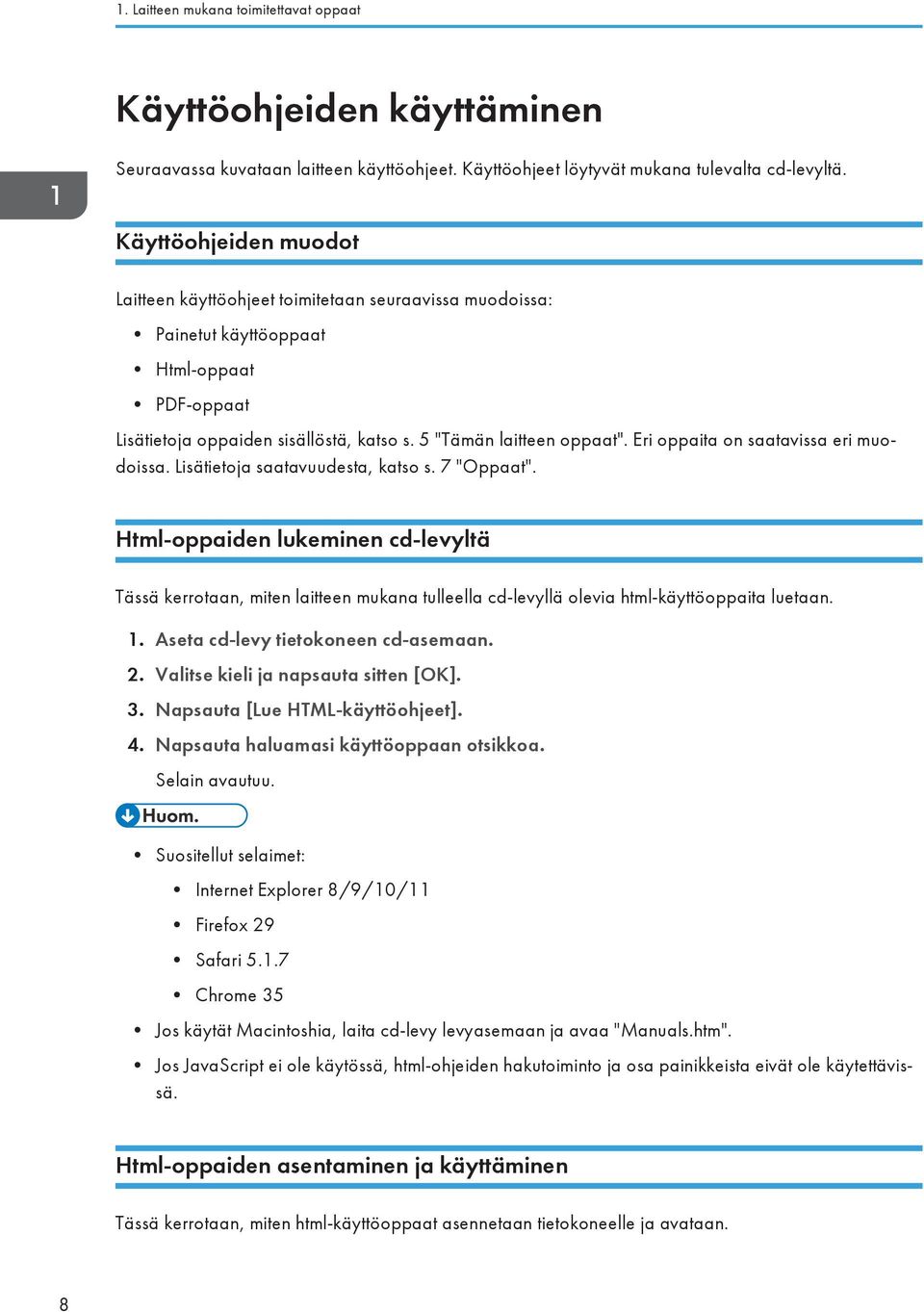 Eri oppaita on saatavissa eri muodoissa. Lisätietoja saatavuudesta, katso s. 7 "Oppaat".