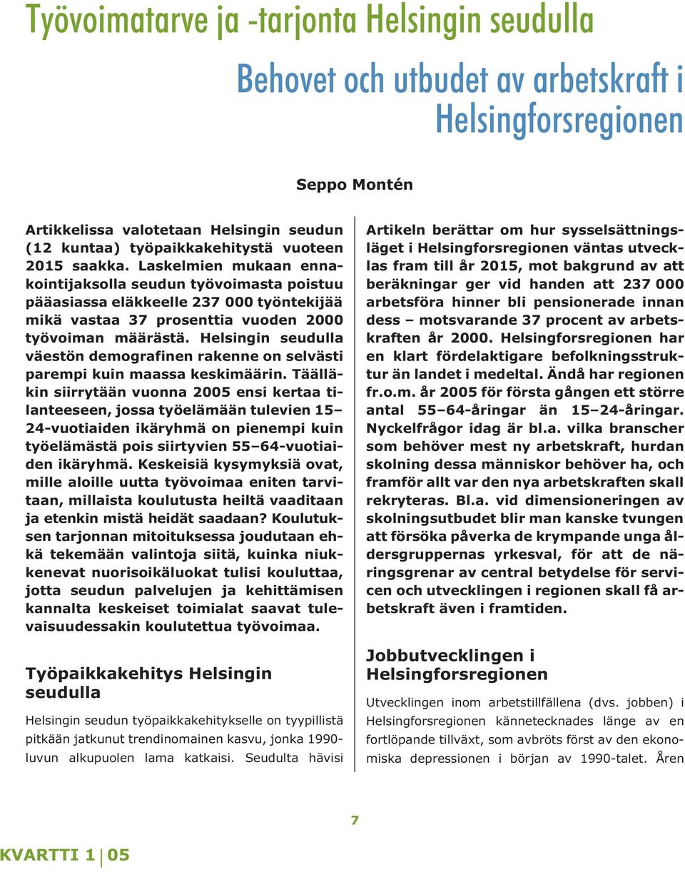 Helsingin seudulla väestön demografinen rakenne on selvästi parempi kuin maassa keskimäärin.