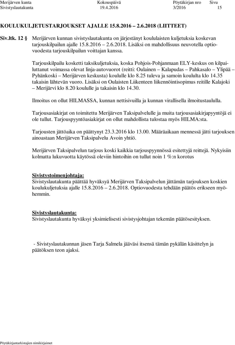 Lisäksi on mahdollisuus neuvotella optiovuodesta tarjouskilpailun voittajan kanssa.
