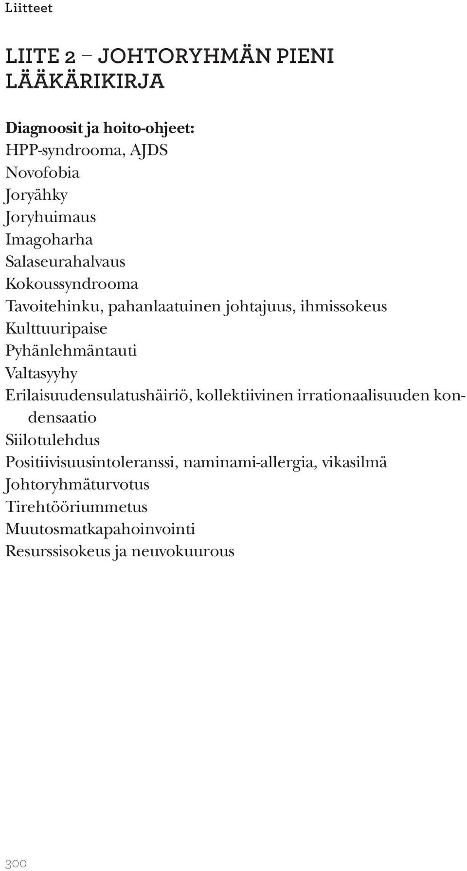 Pyhänlehmäntauti Valtasyyhy Erilaisuudensulatushäiriö, kollektiivinen irrationaalisuuden kondensaatio Siilotulehdus