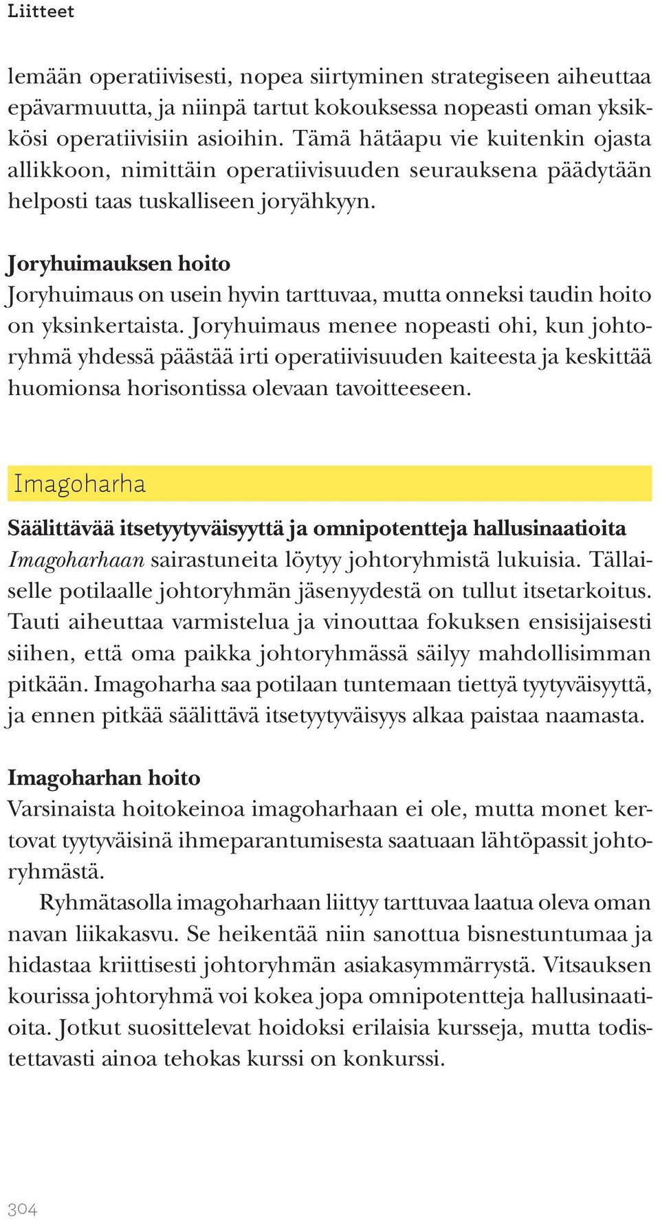 Joryhuimauksen hoito Joryhuimaus on usein hyvin tarttuvaa, mutta onneksi taudin hoito on yksinkertaista.