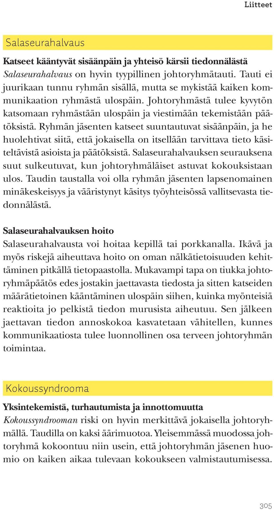 Ryhmän jäsenten katseet suuntautuvat sisäänpäin, ja he huolehtivat siitä, että jokaisella on itsellään tarvittava tieto käsiteltävistä asioista ja päätöksistä.