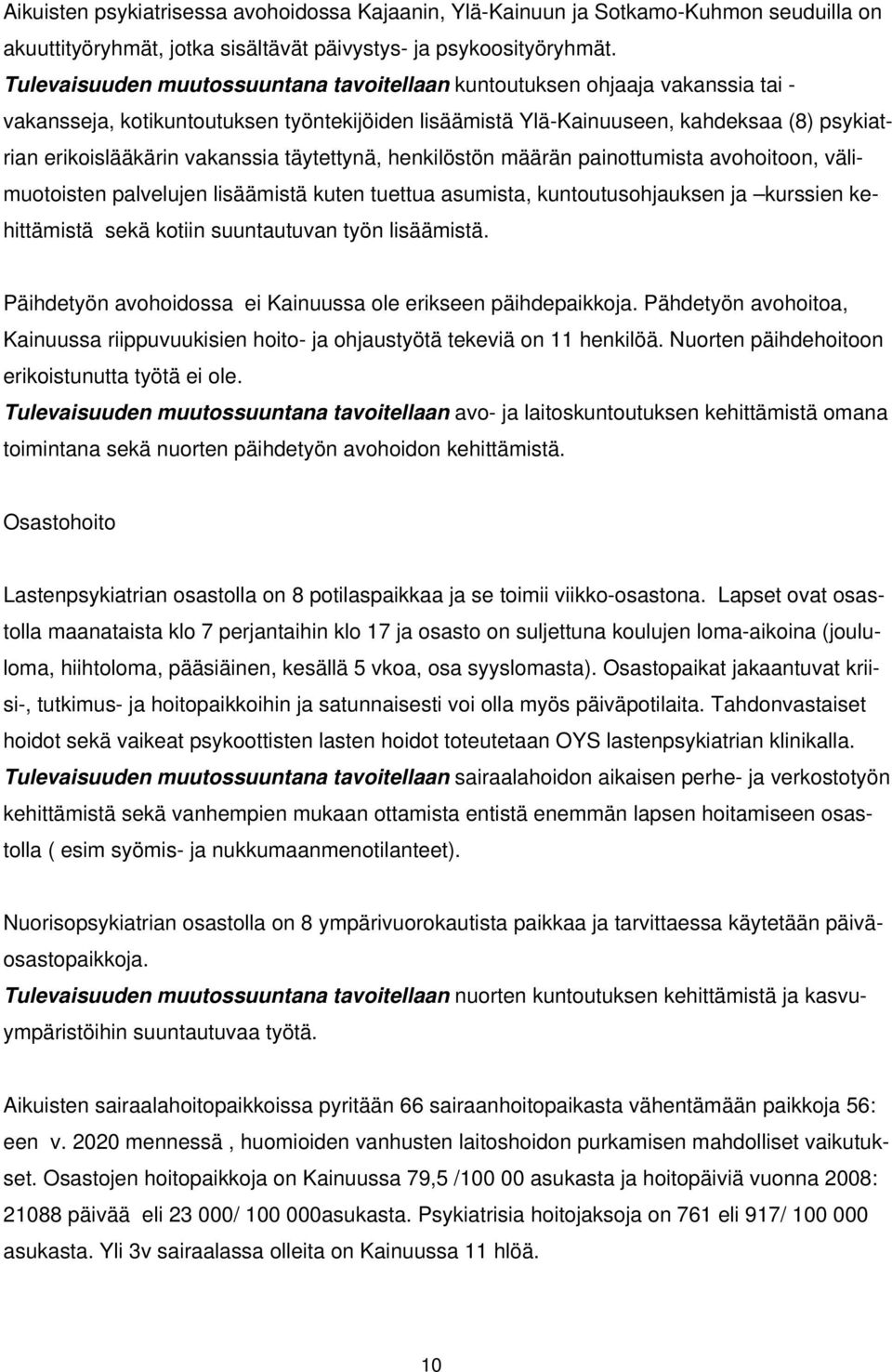 vakanssia täytettynä, henkilöstön määrän painottumista avohoitoon, välimuotoisten palvelujen lisäämistä kuten tuettua asumista, kuntoutusohjauksen ja kurssien kehittämistä sekä kotiin suuntautuvan