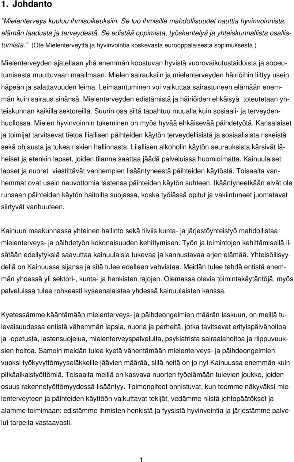 ) Mielenterveyden ajatellaan yhä enemmän koostuvan hyvistä vuorovaikutustaidoista ja sopeutumisesta muuttuvaan maailmaan.