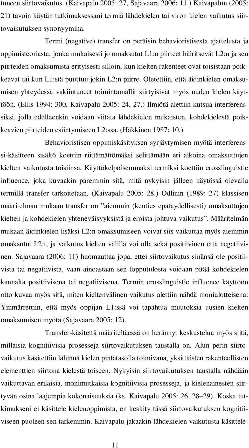 silloin, kun kielten rakenteet ovat toisistaan poikkeavat tai kun L1:stä puuttuu jokin L2:n piirre.