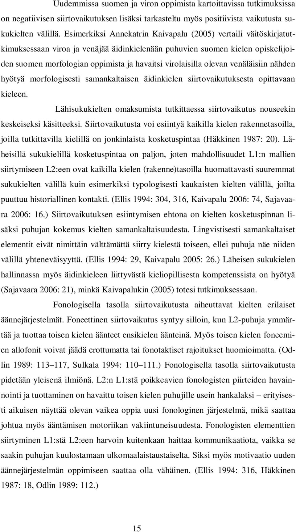 olevan venäläisiin nähden hyötyä morfologisesti samankaltaisen äidinkielen siirtovaikutuksesta opittavaan kieleen.