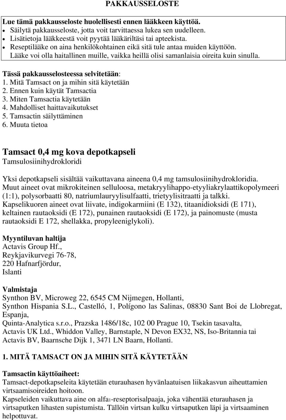 Lääke voi olla haitallinen muille, vaikka heillä olisi samanlaisia oireita kuin sinulla. Tässä pakkausselosteessa selvitetään: 1. Mitä Tamsact on ja mihin sitä käytetään 2.