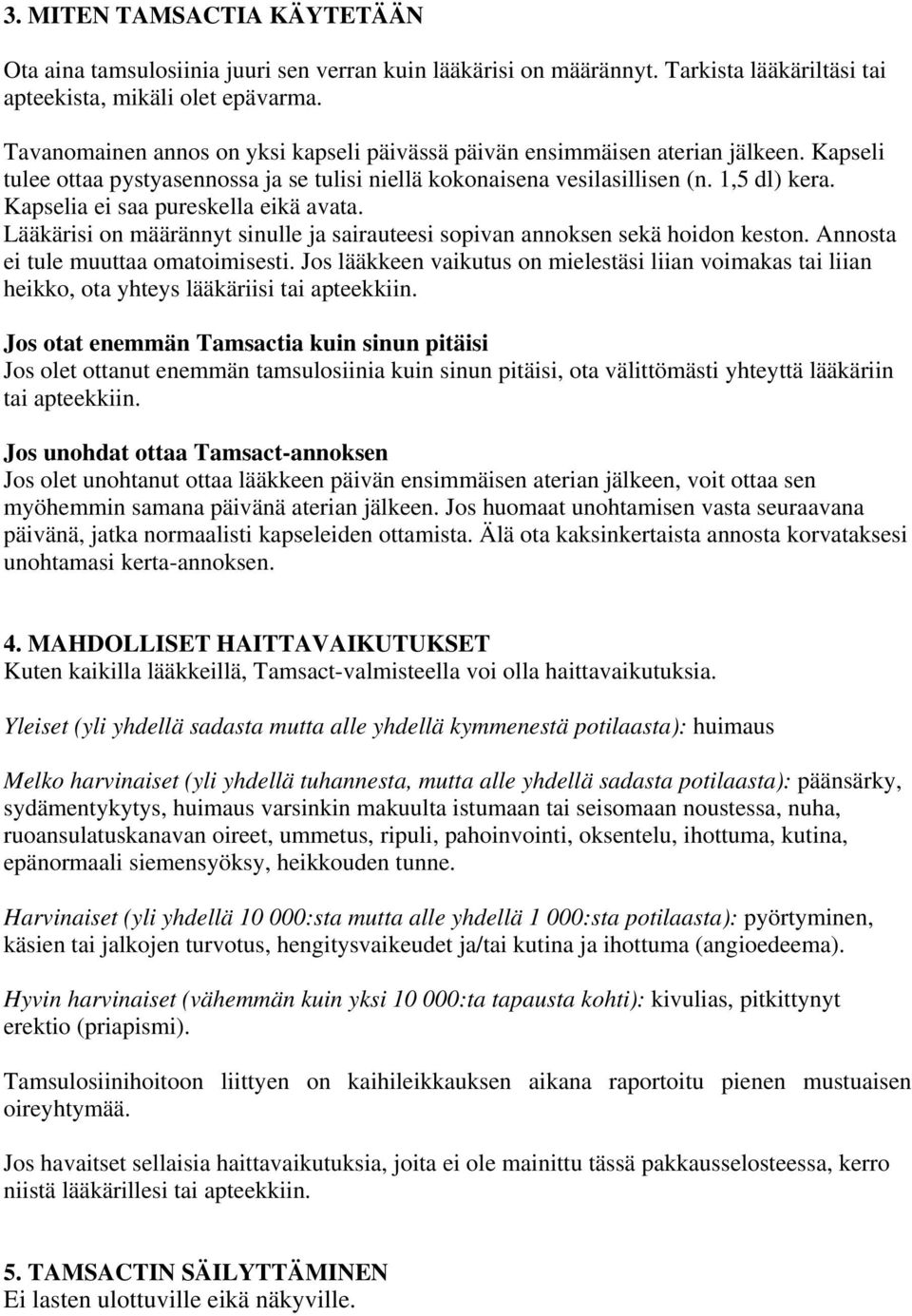 Kapselia ei saa pureskella eikä avata. Lääkärisi on määrännyt sinulle ja sairauteesi sopivan annoksen sekä hoidon keston. Annosta ei tule muuttaa omatoimisesti.