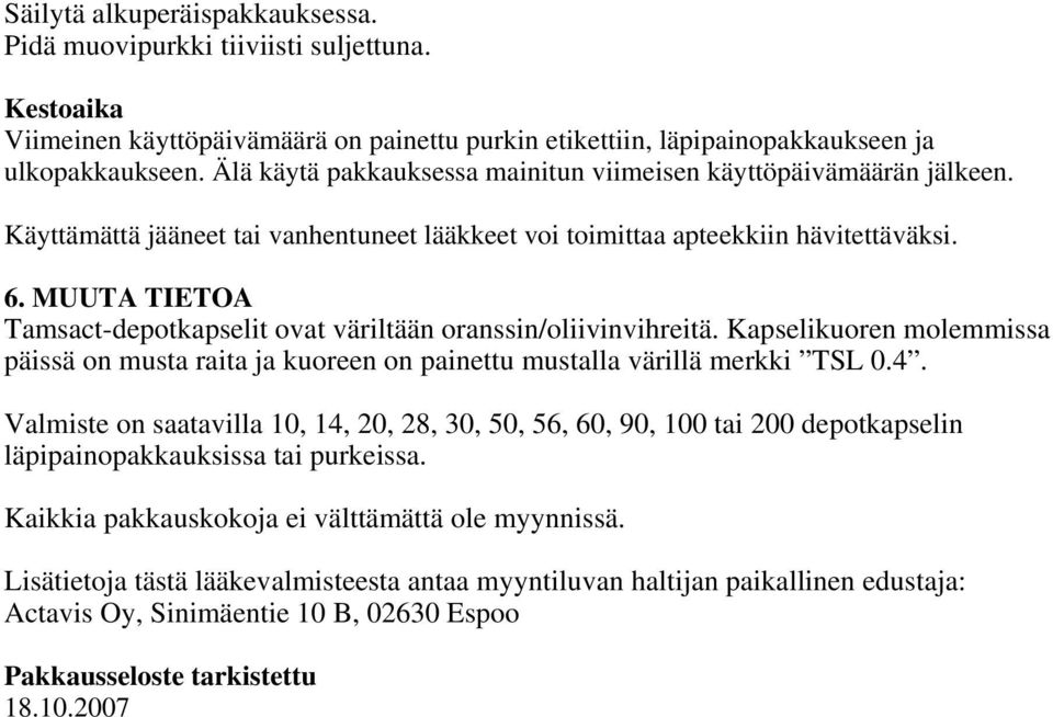 MUUTA TIETOA Tamsact-depotkapselit ovat väriltään oranssin/oliivinvihreitä. Kapselikuoren molemmissa päissä on musta raita ja kuoreen on painettu mustalla värillä merkki TSL 0.4.