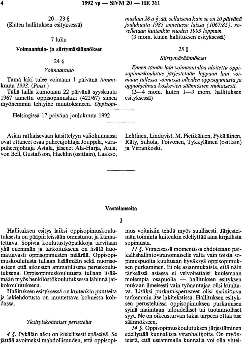 Oppisopimuslain 28 a :ää, sellaisena kuin se on 20 päivänä joulukuuta 1985 annetussa laissa (1067/85), sovelletaan kuitenkin vuoden 1993 loppuun. (3 mom.