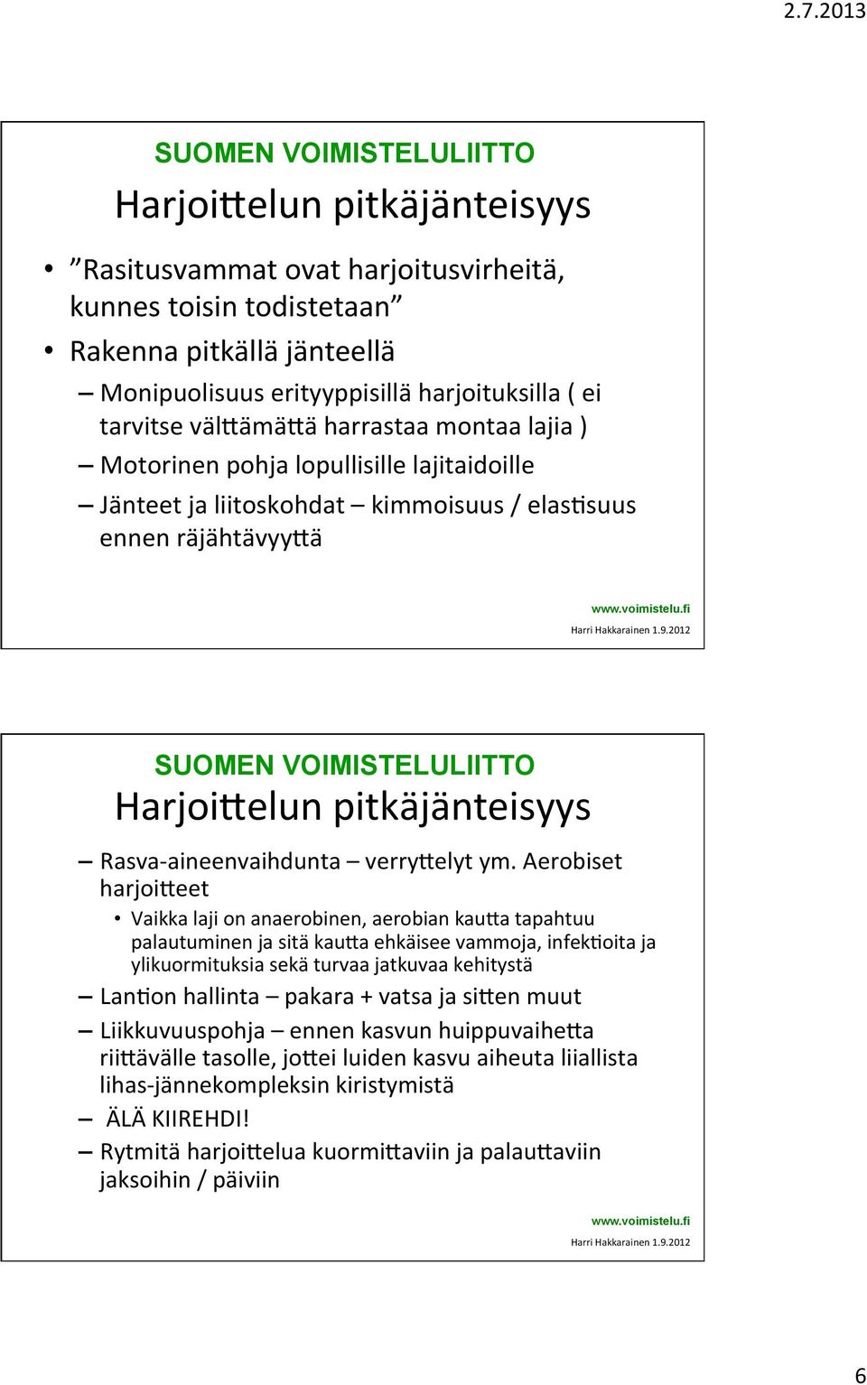 Aerobiset harjoimeet Vaikka laji on anaerobinen, aerobian kauma tapahtuu palautuminen ja sitä kauma ehkäisee vammoja, infekqoita ja ylikuormituksia sekä turvaa jatkuvaa kehitystä LanQon hallinta