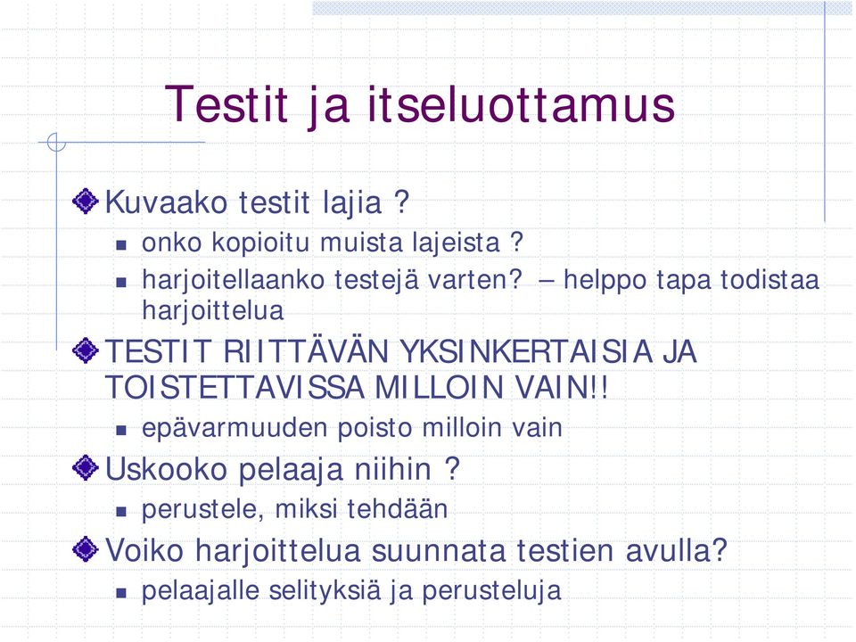 helppo tapa todistaa harjoittelua TESTIT RIITTÄVÄN YKSINKERTAISIA JA TOISTETTAVISSA MILLOIN