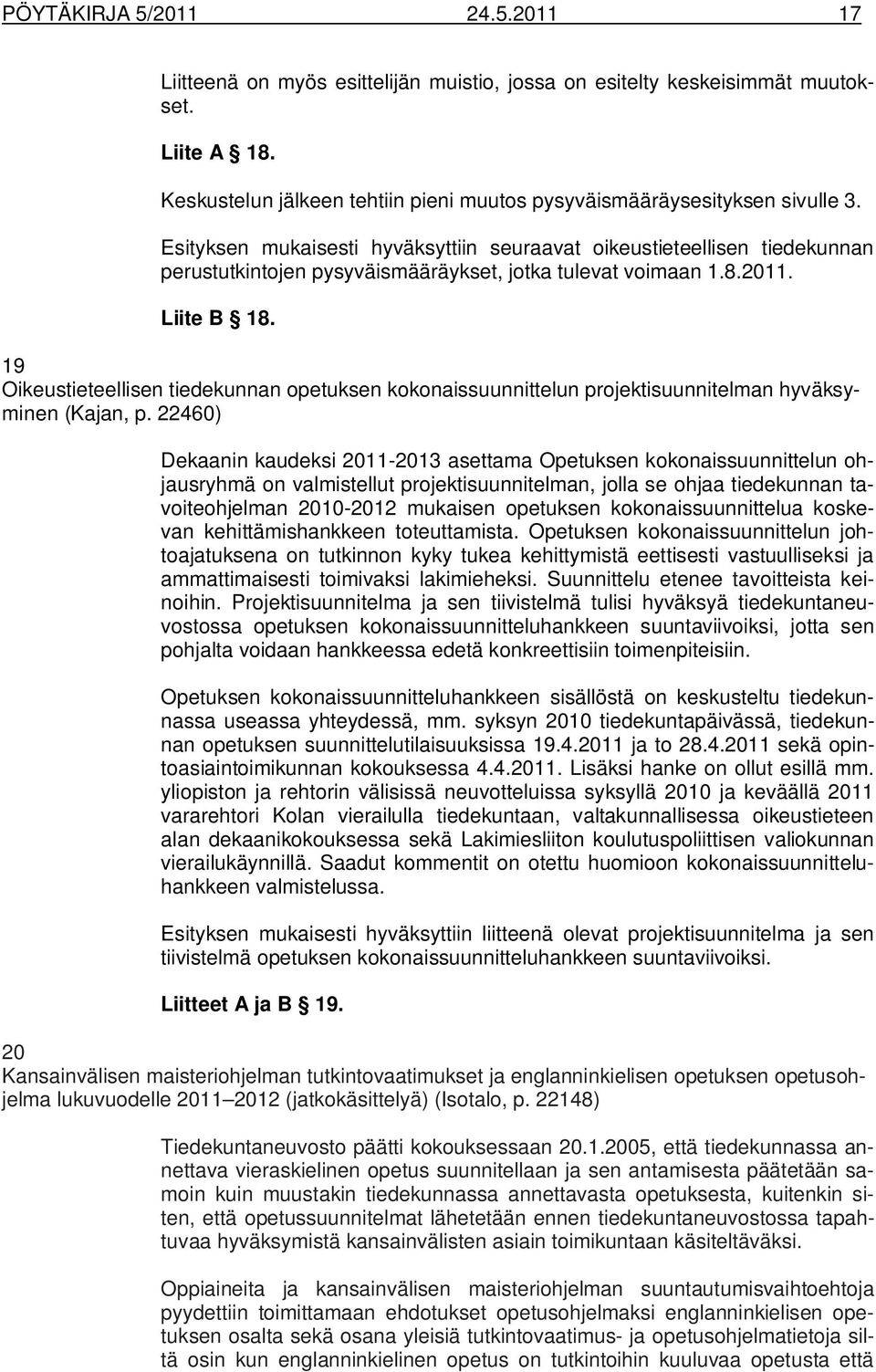 19 Oikeustieteellisen tiedekunnan opetuksen kokonaissuunnittelun projektisuunnitelman hyväksyminen (Kajan, p.