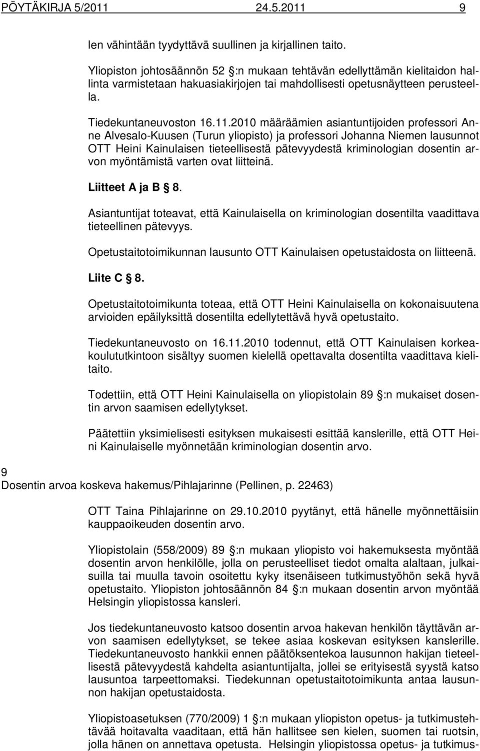 2010 määräämien asiantuntijoiden professori Anne Alvesalo-Kuusen (Turun yliopisto) ja professori Johanna Niemen lausunnot OTT Heini Kainulaisen tieteellisestä pätevyydestä kriminologian dosentin