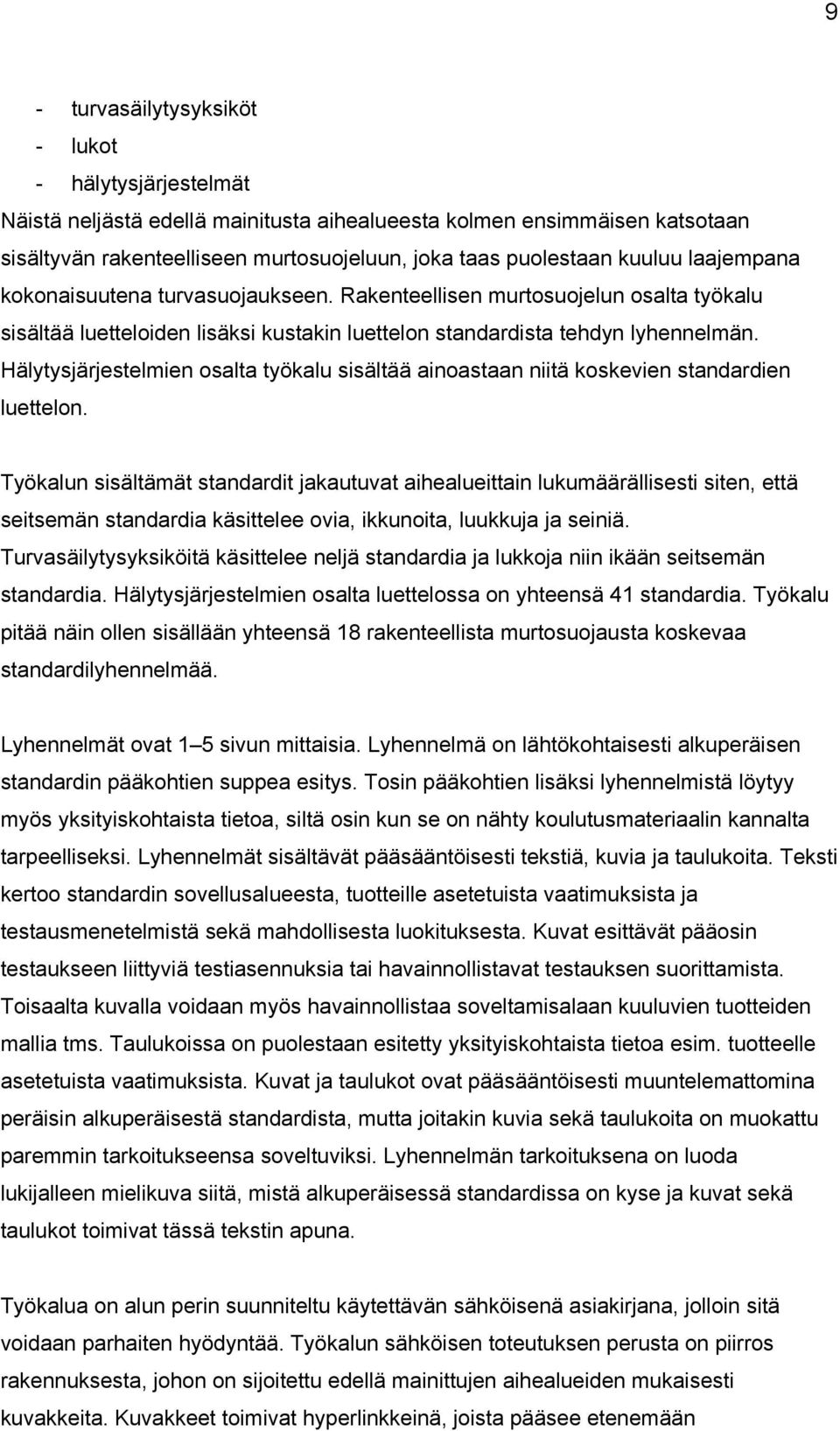 Hälytysjärjestelmien osalta työkalu sisältää ainoastaan niitä koskevien standardien luettelon.