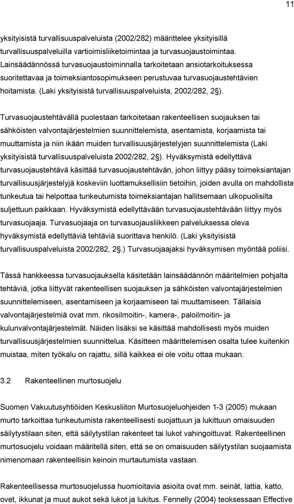 (Laki yksityisistä turvallisuuspalveluista, 2002/282, 2 ).