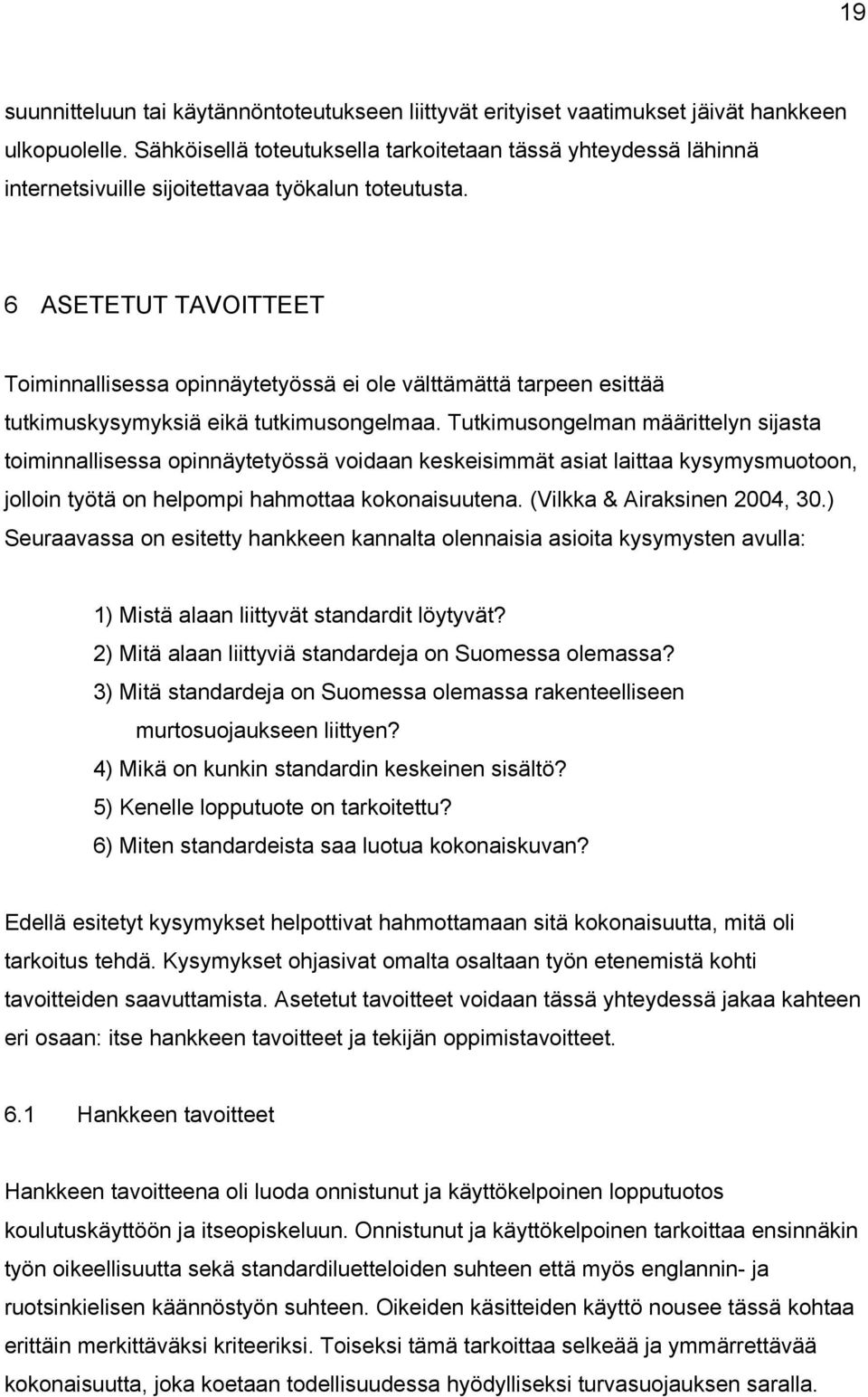 6 ASETETUT TAVOITTEET Toiminnallisessa opinnäytetyössä ei ole välttämättä tarpeen esittää tutkimuskysymyksiä eikä tutkimusongelmaa.