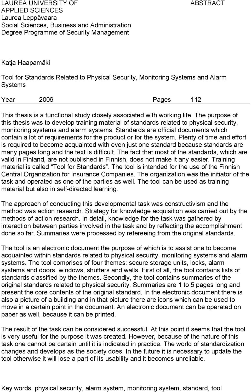 The purpose of this thesis was to develop training material of standards related to physical security, monitoring systems and alarm systems.