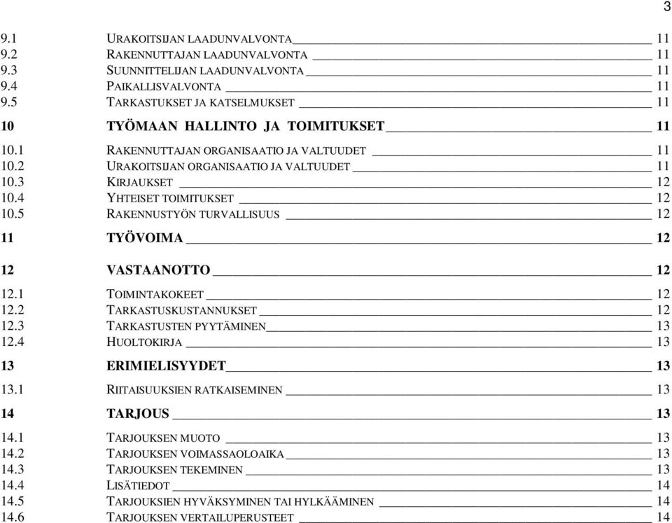 4 YHTEISET TOIMITUKSET 12 10.5 RAKENNUSTYÖN TURVALLISUUS 12 11 TYÖVOIMA 12 12 VASTAANOTTO 12 12.1 TOIMINTAKOKEET 12 12.2 TARKASTUSKUSTANNUKSET 12 12.3 TARKASTUSTEN PYYTÄMINEN 13 12.
