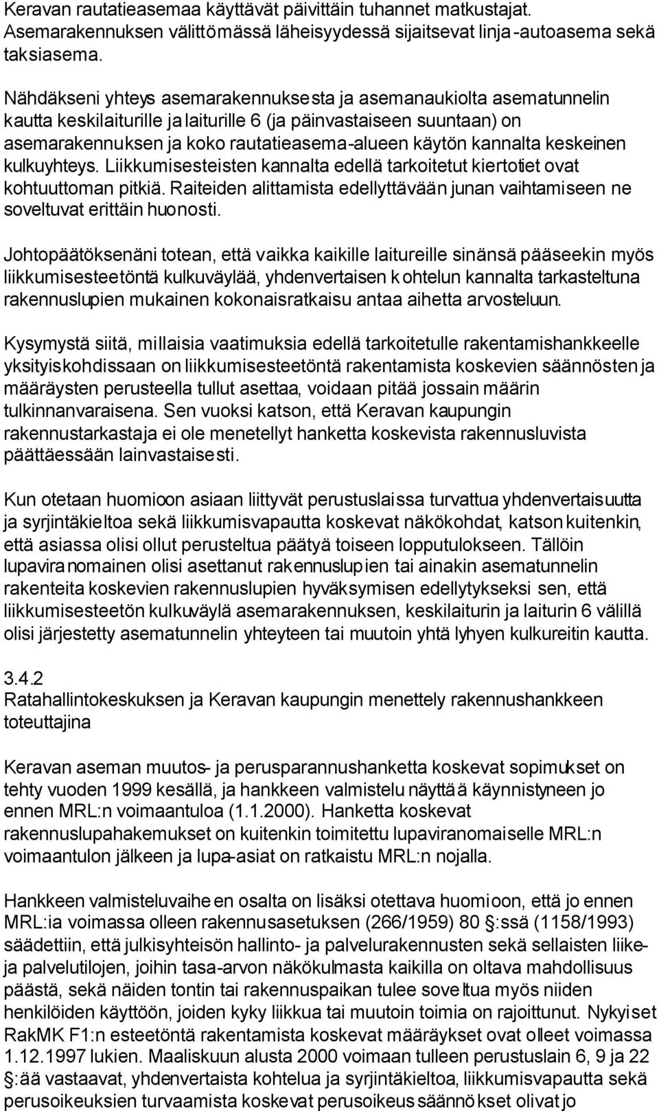 kannalta keskeinen kulkuyhteys. Liikkumisesteisten kannalta edellä tarkoitetut kiertotiet ovat kohtuuttoman pitkiä.