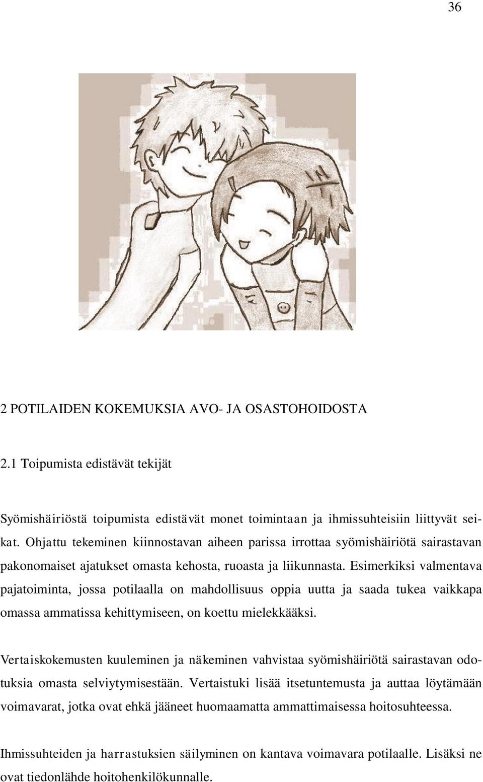 Esimerkiksi valmentava pajatoiminta, jossa potilaalla on mahdollisuus oppia uutta ja saada tukea vaikkapa omassa ammatissa kehittymiseen, on koettu mielekkääksi.